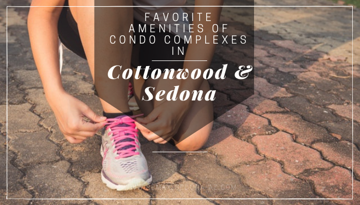 Favorite Amenities of Condo Complexes in Cottonwood and Sedona